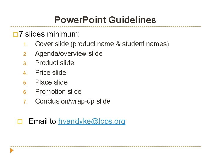 Power. Point Guidelines � 7 slides minimum: 1. 2. 3. 4. 5. 6. 7.