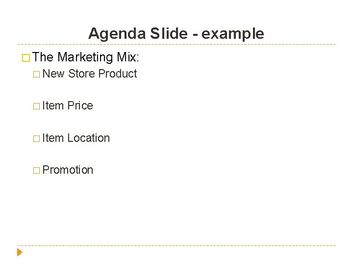 Agenda Slide - example � The Marketing Mix: � New Store Product � Item