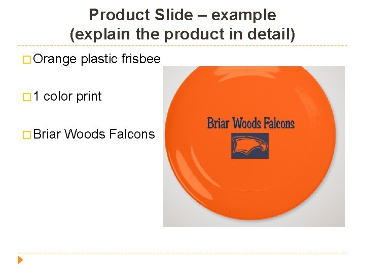 Product Slide – example (explain the product in detail) � Orange � 1 plastic