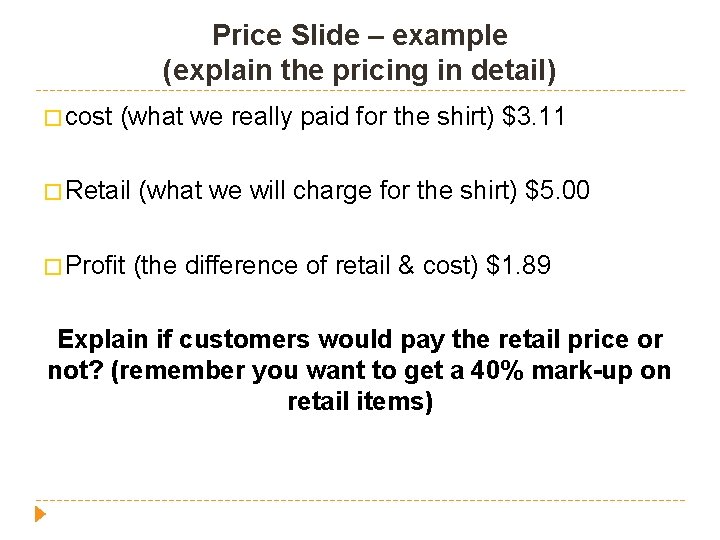 Price Slide – example (explain the pricing in detail) � cost (what we really