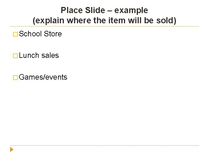 Place Slide – example (explain where the item will be sold) � School �