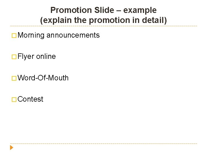 Promotion Slide – example (explain the promotion in detail) � Morning � Flyer announcements