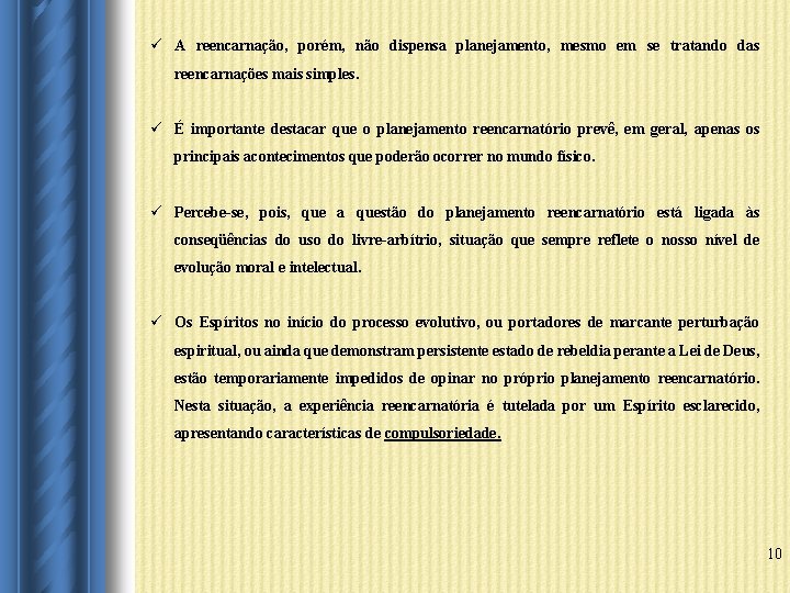 ü A reencarnação, porém, não dispensa planejamento, mesmo em se tratando das reencarnações mais