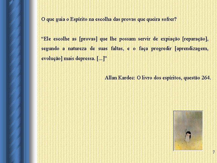 O que guia o Espírito na escolha das provas queira sofrer? “Ele escolhe as