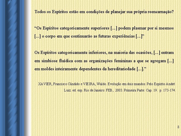 Todos os Espíritos estão em condições de planejar sua própria reencarnação? “Os Espíritos categoricamente