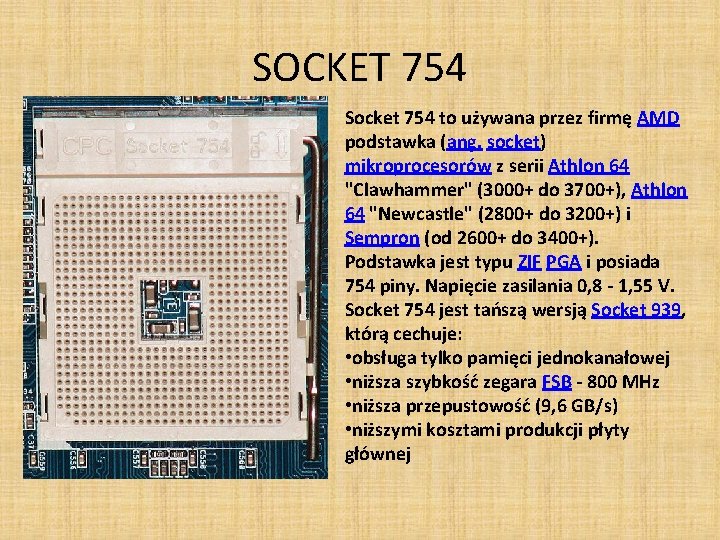 SOCKET 754 Socket 754 to używana przez firmę AMD podstawka (ang. socket) mikroprocesorów z