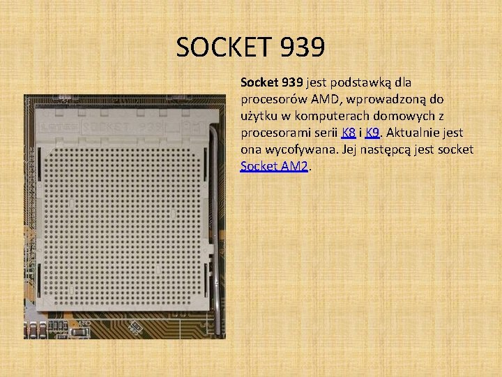SOCKET 939 Socket 939 jest podstawką dla procesorów AMD, wprowadzoną do użytku w komputerach