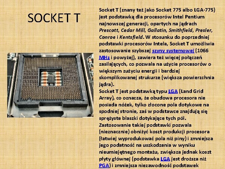 SOCKET T Socket T (znany też jako Socket 775 albo LGA-775) jest podstawką dla