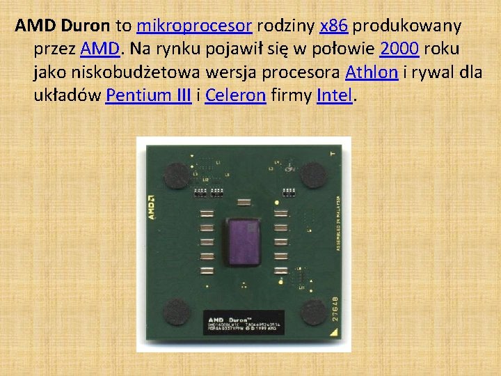 AMD Duron to mikroprocesor rodziny x 86 produkowany przez AMD. Na rynku pojawił się