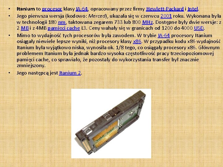  • • Itanium to procesor klasy IA-64, opracowany przez firmy Hewlett-Packard i Intel.