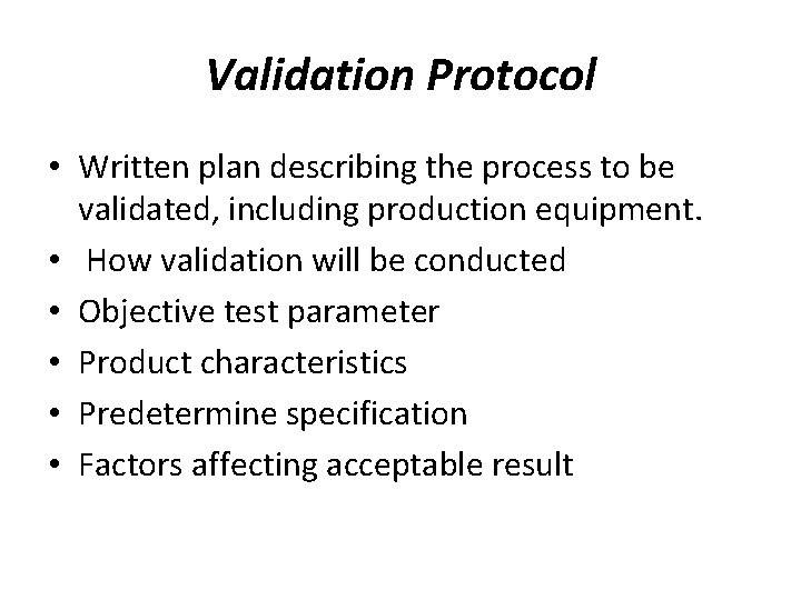 Validation Protocol • Written plan describing the process to be validated, including production equipment.