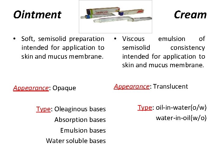 Ointment Cream • Soft, semisolid preparation intended for application to skin and mucus membrane.