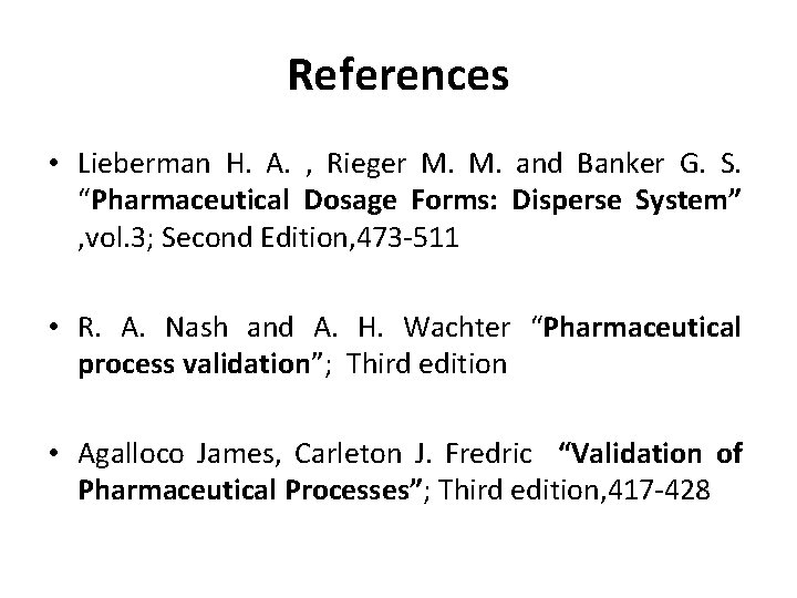 References • Lieberman H. A. , Rieger M. M. and Banker G. S. “Pharmaceutical