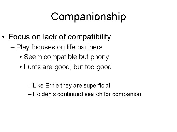 Companionship • Focus on lack of compatibility – Play focuses on life partners •