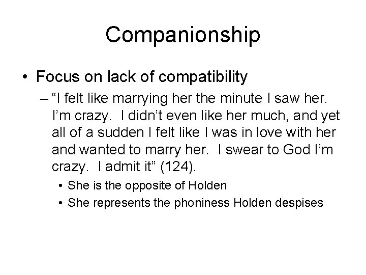 Companionship • Focus on lack of compatibility – “I felt like marrying her the