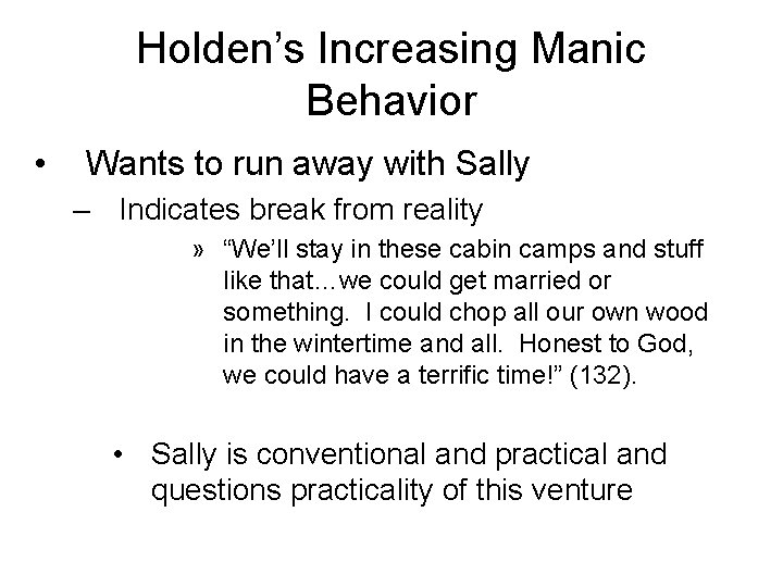 Holden’s Increasing Manic Behavior • Wants to run away with Sally – Indicates break