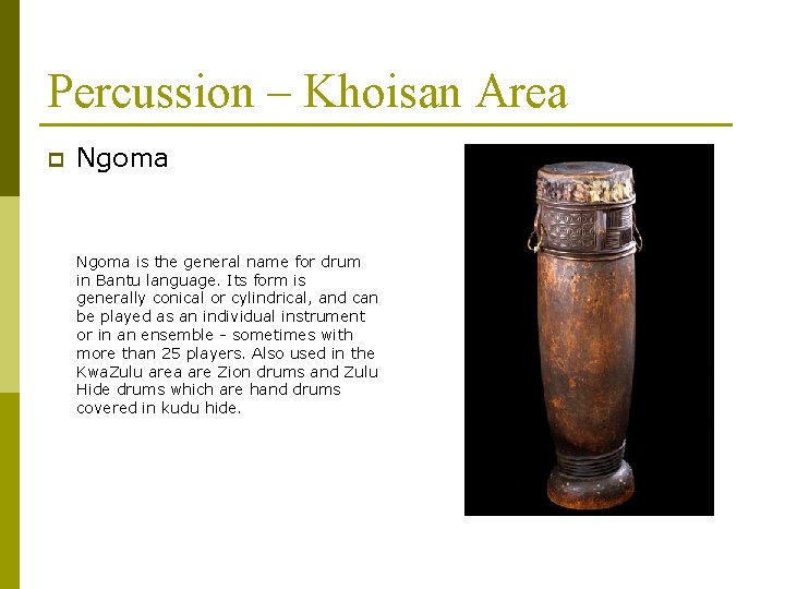 Percussion – Khoisan Area p Ngoma is the general name for drum in Bantu