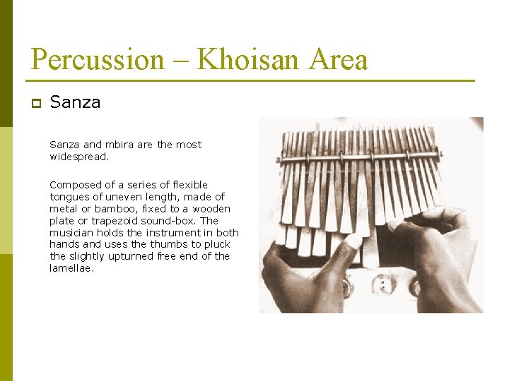 Percussion – Khoisan Area p Sanza and mbira are the most widespread. Composed of