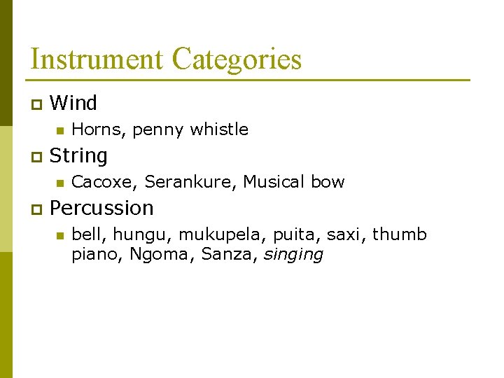 Instrument Categories p Wind n p String n p Horns, penny whistle Cacoxe, Serankure,