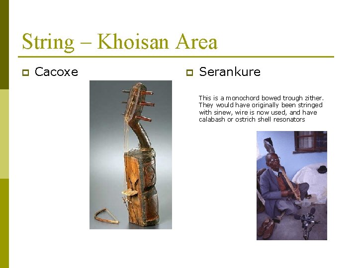 String – Khoisan Area p Cacoxe p Serankure This is a monochord bowed trough