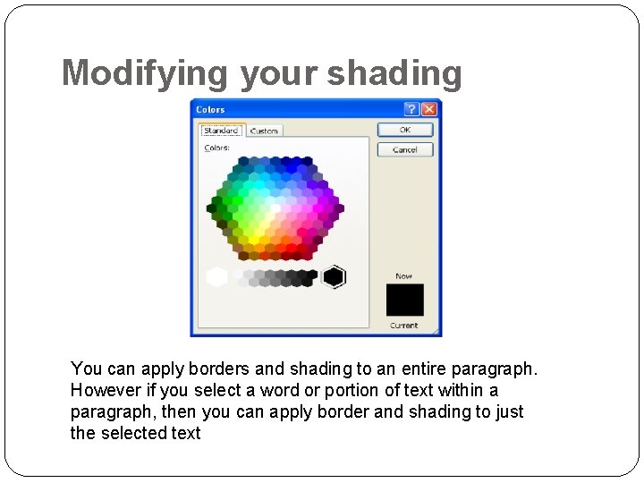 Modifying your shading You can apply borders and shading to an entire paragraph. However