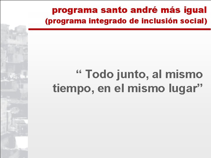 programa santo andré más igual (programa integrado de inclusión social) “ Todo junto, al