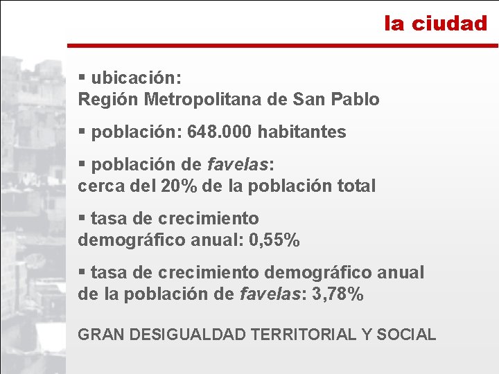 la ciudad § ubicación: Región Metropolitana de San Pablo § población: 648. 000 habitantes