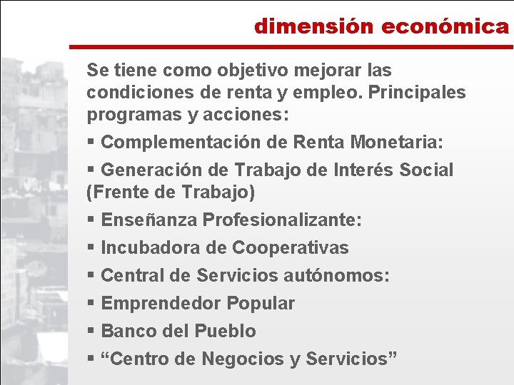 dimensión económica Se tiene como objetivo mejorar las condiciones de renta y empleo. Principales