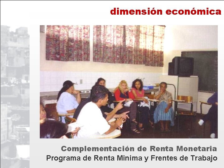 dimensión económica Complementación de Renta Monetaria Programa de Renta Minima y Frentes de Trabajo