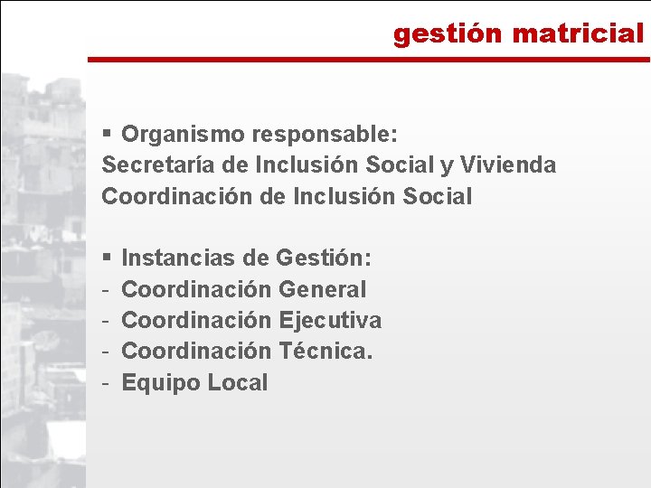  gestión matricial § Organismo responsable: Secretaría de Inclusión Social y Vivienda Coordinación de