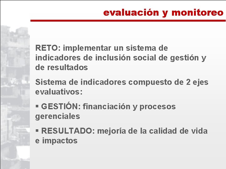 evaluación y monitoreo RETO: implementar un sistema de indicadores de inclusión social de gestión