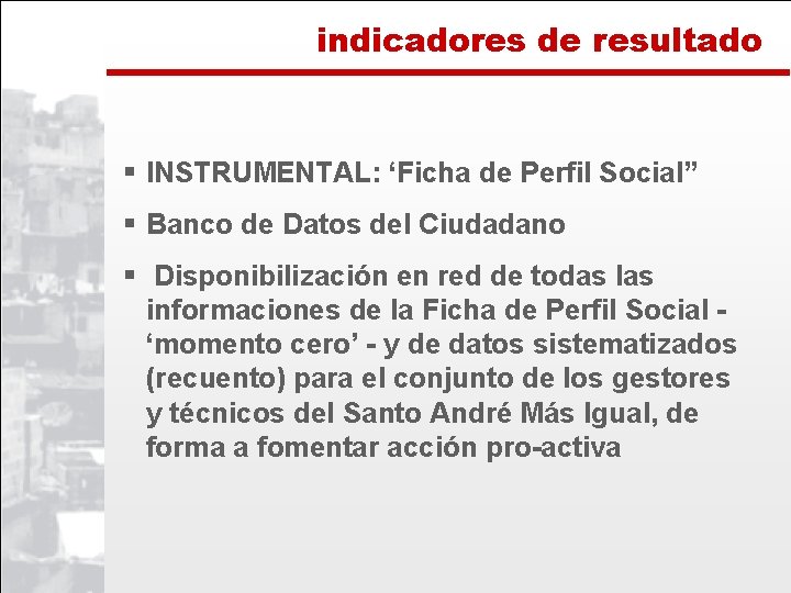 indicadores de resultado § INSTRUMENTAL: ‘Ficha de Perfil Social” § Banco de Datos del