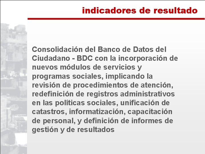 indicadores de resultado Consolidación del Banco de Datos del Ciudadano - BDC con la