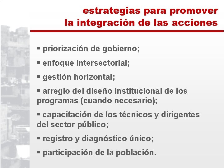 estrategias para promover la integración de las acciones § priorización de gobierno; § enfoque