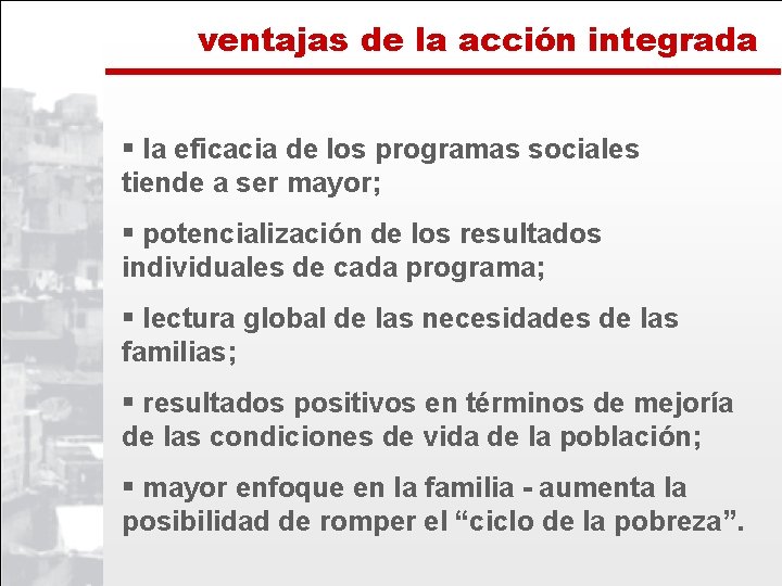 ventajas de la acción integrada § la eficacia de los programas sociales tiende a