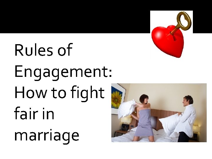 Rules of Engagement How to fight fair in