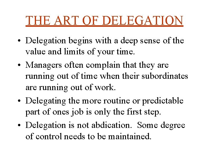 THE ART OF DELEGATION • Delegation begins with a deep sense of the value