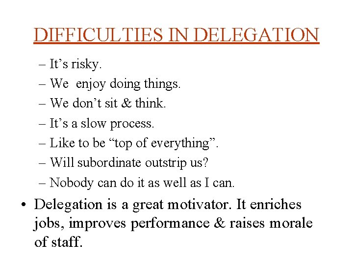 DIFFICULTIES IN DELEGATION – It’s risky. – We enjoy doing things. – We don’t