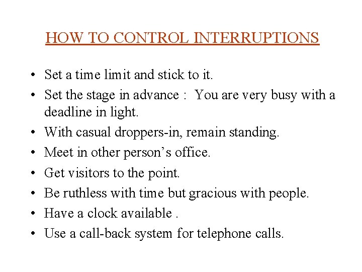 HOW TO CONTROL INTERRUPTIONS • Set a time limit and stick to it. •