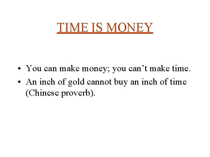 TIME MANAGEMENT TIME IS MONEY You can make