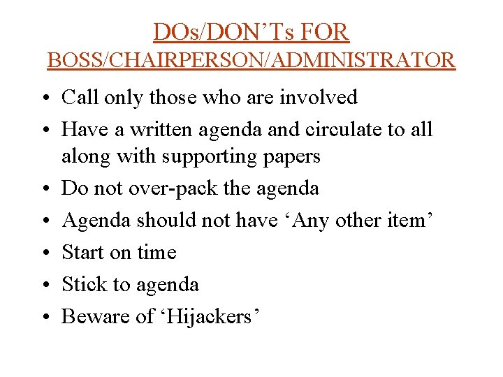 DOs/DON’Ts FOR BOSS/CHAIRPERSON/ADMINISTRATOR • Call only those who are involved • Have a written