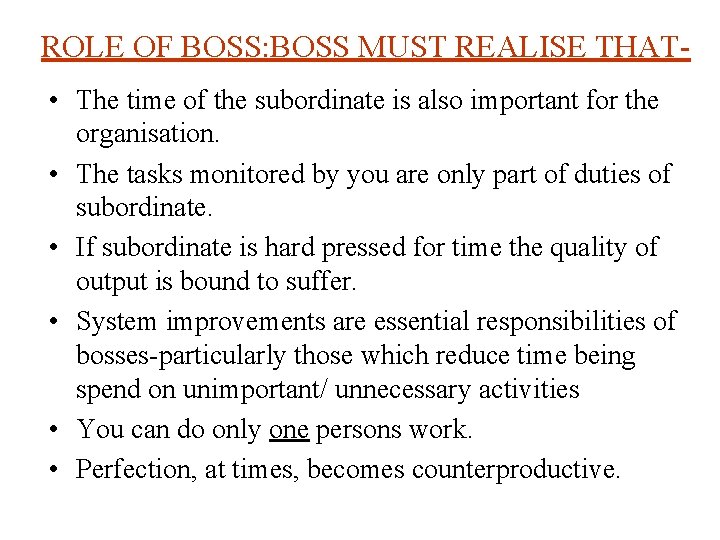 ROLE OF BOSS: BOSS MUST REALISE THAT • The time of the subordinate is