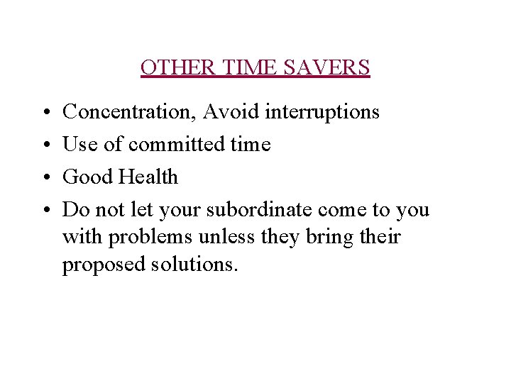 OTHER TIME SAVERS • • Concentration, Avoid interruptions Use of committed time Good Health