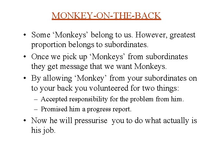 MONKEY-ON-THE-BACK • Some ‘Monkeys’ belong to us. However, greatest proportion belongs to subordinates. •