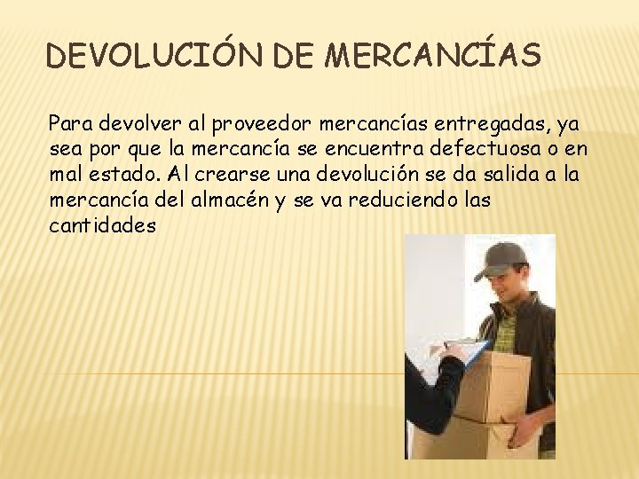 DEVOLUCIÓN DE MERCANCÍAS Para devolver al proveedor mercancías entregadas, ya sea por que la