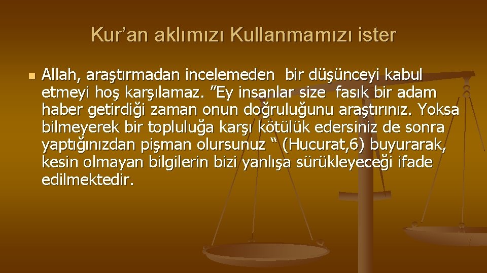 Kur’an aklımızı Kullanmamızı ister n Allah, araştırmadan incelemeden bir düşünceyi kabul etmeyi hoş karşılamaz.