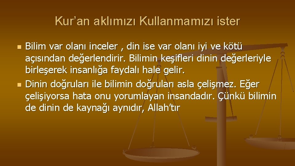 Kur’an aklımızı Kullanmamızı ister n n Bilim var olanı inceler , din ise var