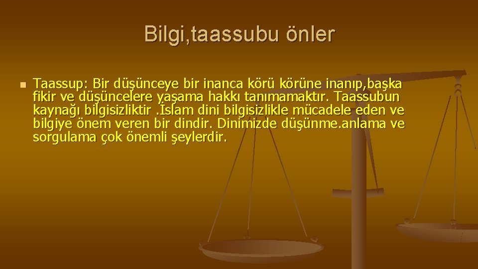 Bilgi, taassubu önler n Taassup: Bir düşünceye bir inanca körüne inanıp, başka fikir ve