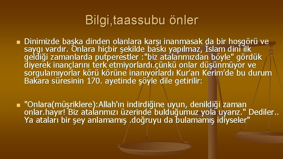 Bilgi, taassubu önler n n Dinimizde başka dinden olanlara karşı inanmasak da bir hoşgörü