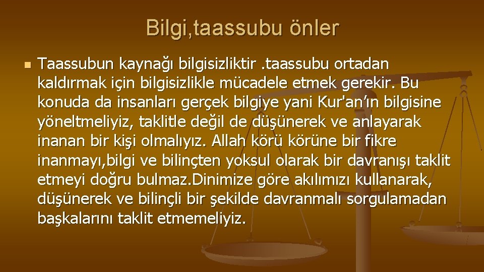 Bilgi, taassubu önler n Taassubun kaynağı bilgisizliktir. taassubu ortadan kaldırmak için bilgisizlikle mücadele etmek